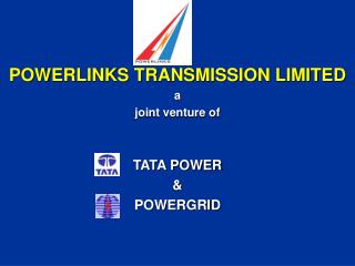 POWERLINKS TRANSMISSION LIMITED a joint venture of TATA POWER &amp; POWERGRID