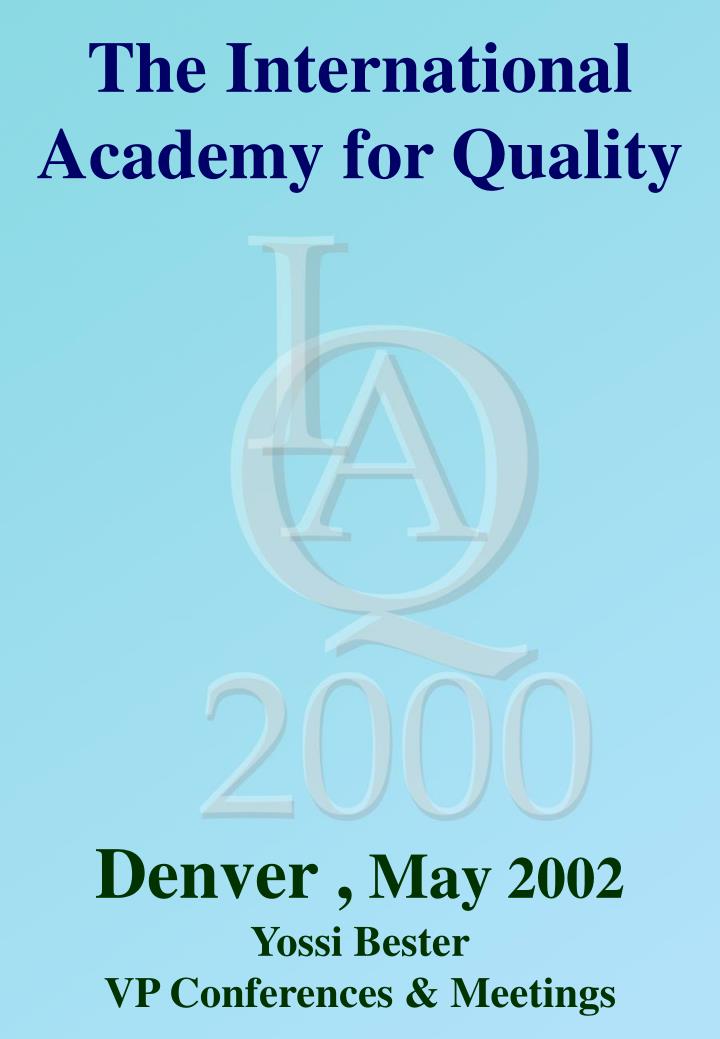 the international academy for quality denver may 2002 yossi bester vp conferences meetings