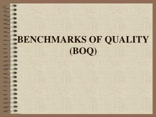 BENCHMARKS OF QUALITY (BOQ)