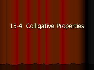 15-4 Colligative Properties