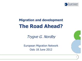 Migration and development The Road Ahead? Trygve G. Nordby European Migration Network