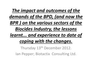 Thursday 13 th December 2012. Ian Pepper; Biotactix Consulting Ltd.