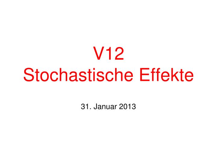 v12 stochastische effekte