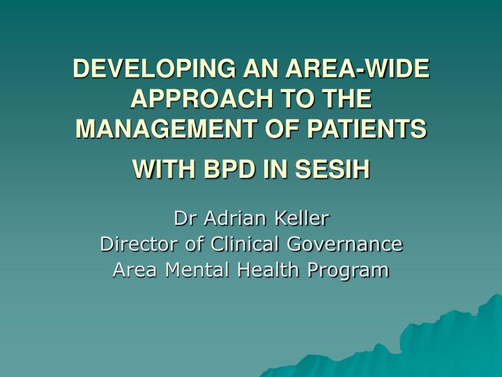 developing an area wide approach to the management of patients with bpd in sesih