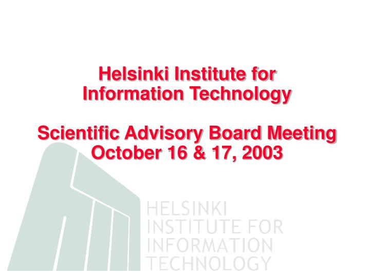 helsinki institute for information technology scientific advisory board meeting october 16 17 2003