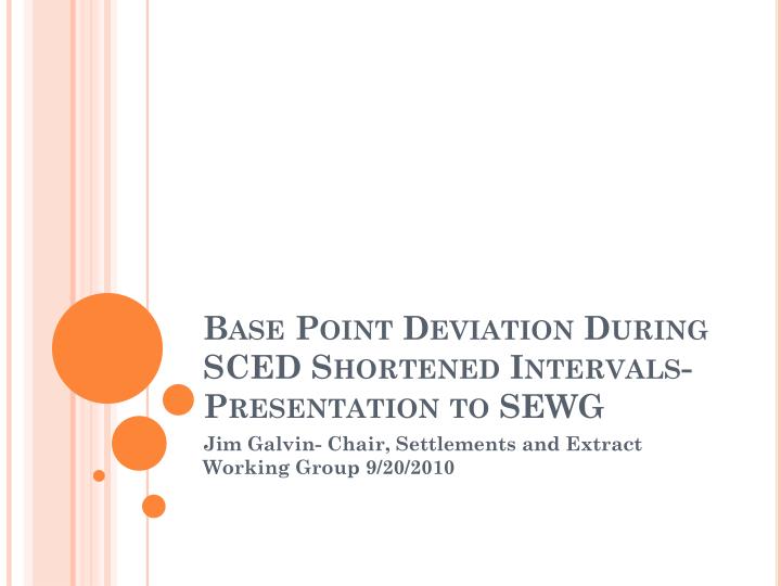base point deviation during sced shortened intervals presentation to sewg