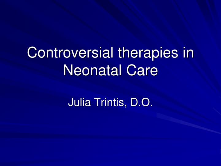 controversial therapies in neonatal care