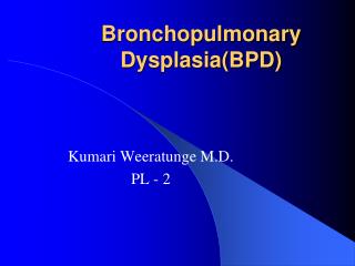 Bronchopulmonary Dysplasia(BPD)