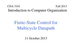 Finite-State Control for Multicycle Datapath 11 October 2013