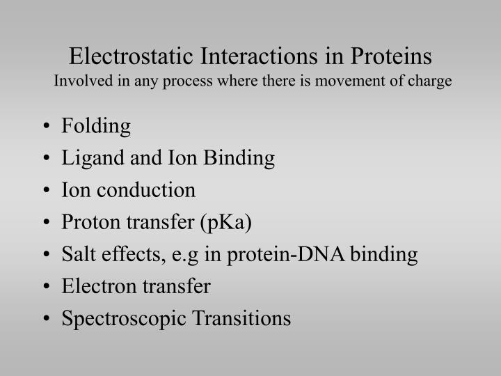 electrostatic interactions in proteins involved in any process where there is movement of charge