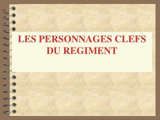 les personnages clefs du regiment