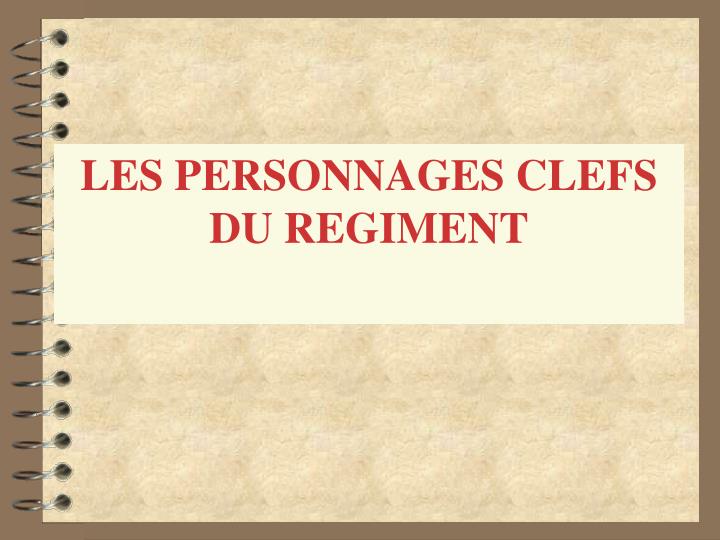 les personnages clefs du regiment