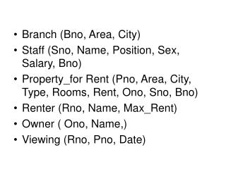 Branch (Bno, Area, City) Staff (Sno, Name, Position, Sex, Salary, Bno)