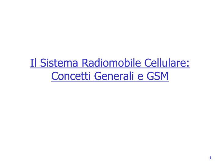 il sistema radiomobile cellulare concetti generali e gsm