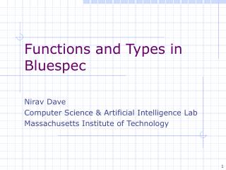 Functions and Types in Bluespec Nirav Dave Computer Science &amp; Artificial Intelligence Lab