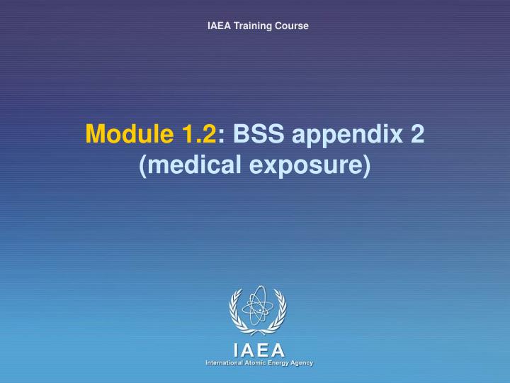 module 1 2 bss appendix 2 medical exposure