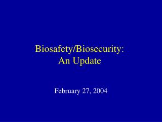 Biosafety/Biosecurity: An Update