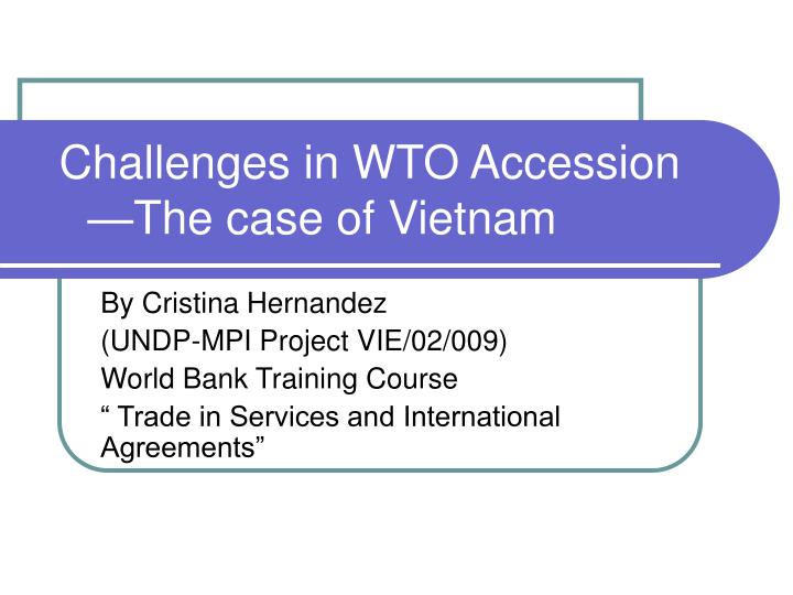 challenges in wto accession the case of vietnam