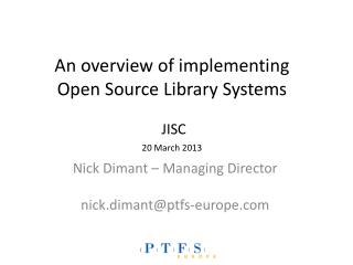 An overview of implementing Open Source Library Systems JISC 20 March 2013