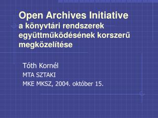 Open Archives Initiative a könyvtári rendszerek együttm ű ködésének korszer ű megközelítése