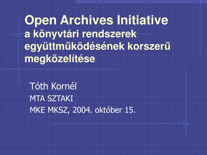 open archives initiative a k nyvt ri rendszerek egy ttm k d s nek korszer megk zel t se