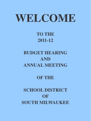 WELCOME TO THE 2011-12 BUDGET HEARING AND ANNUAL MEETING OF THE SCHOOL DISTRICT OF