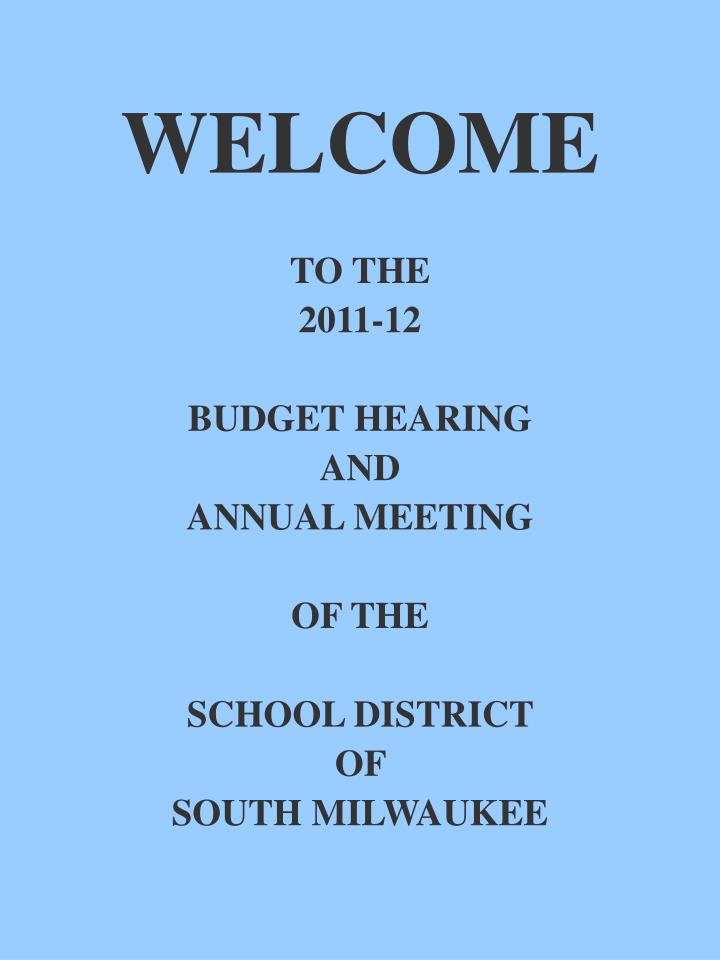 welcome to the 2011 12 budget hearing and annual meeting of the school district of south milwaukee