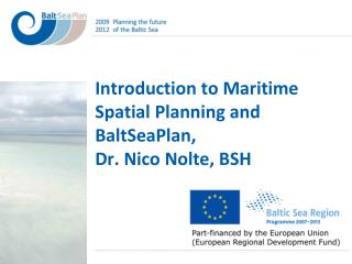 Introduction to Maritime Spatial Planning and BaltSeaPlan, Dr. Nico Nolte, BSH