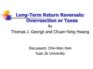 Long-Term Return Reversals: Overreaction or Taxes By Thomas J. George and Chuan-Yang Hwang