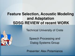 Feature Selection, Acoustic Modeling and Adaptation SDSG REVIEW of recent WORK