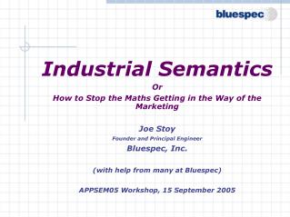 Industrial Semantics Or How to Stop the Maths Getting in the Way of the Marketing Joe Stoy