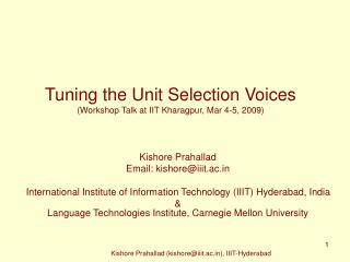 Tuning the Unit Selection Voices (Workshop Talk at IIT Kharagpur, Mar 4-5, 2009)