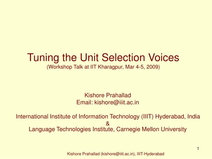 tuning the unit selection voices workshop talk at iit kharagpur mar 4 5 2009