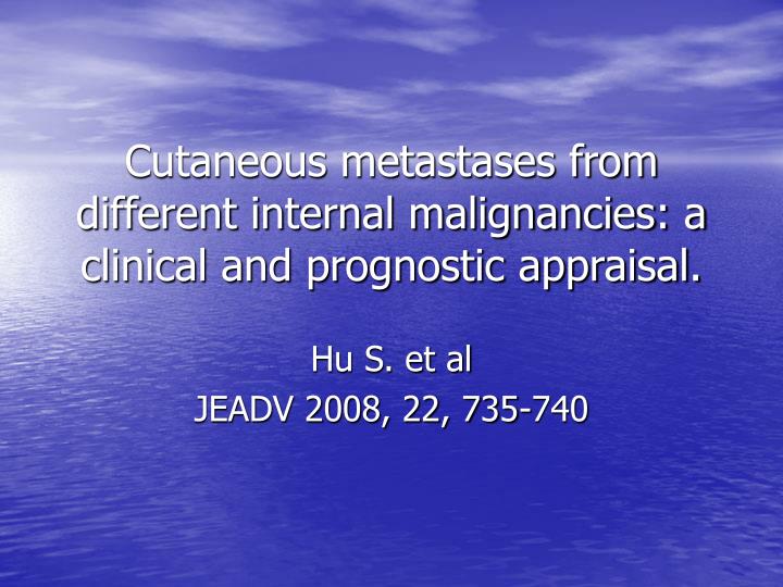 cutaneous metastases from different internal malignancies a clinical and prognostic appraisal