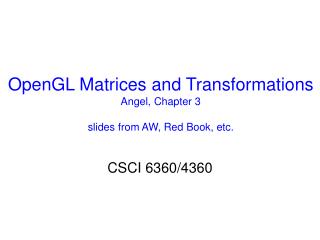 OpenGL Matrices and Transformations Angel, Chapter 3 slides from AW, Red Book, etc.