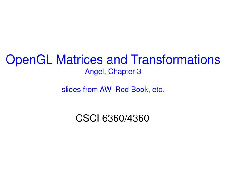 opengl matrices and transformations angel chapter 3 slides from aw red book etc