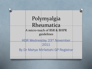 Polymyalgia Rheumatica A micro-teach of BSR &amp; BHPR guidelines