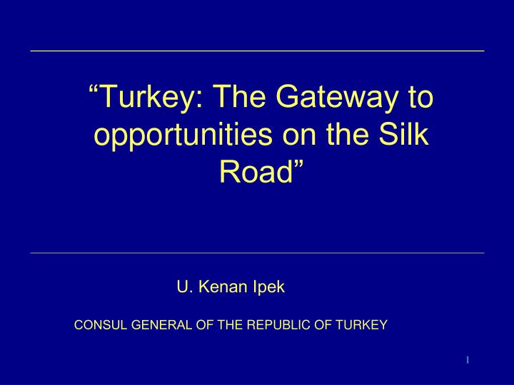 turkey the gateway to opportunities on the silk road