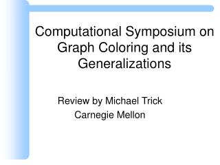 Computational Symposium on Graph Coloring and its Generalizations