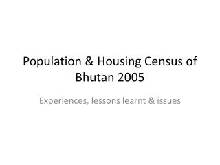 Population &amp; Housing Census of Bhutan 2005