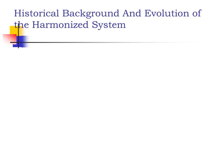 historical background and evolution of the harmonized system