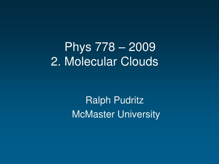 phys 778 2009 2 molecular clouds