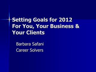 Setting Goals for 2012 For You, Your Business &amp; Your Clients