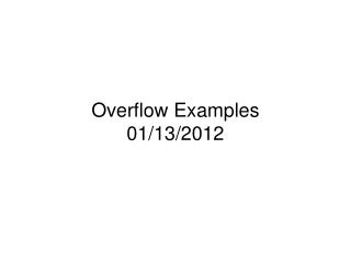 Overflow Examples 01/13/2012