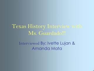 Texas History Interview with Ms. Guardado!!!