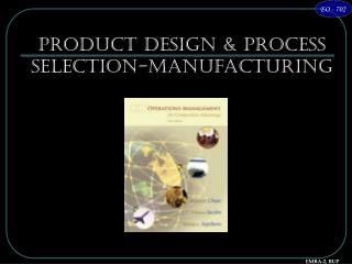 Product Design &amp; Process Selection-Manufacturing