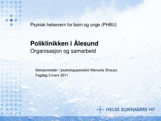 Psykisk helsevern for barn og unge (PHBU) Poliklinikken i Ålesund 	Organisasjon og samarbeid