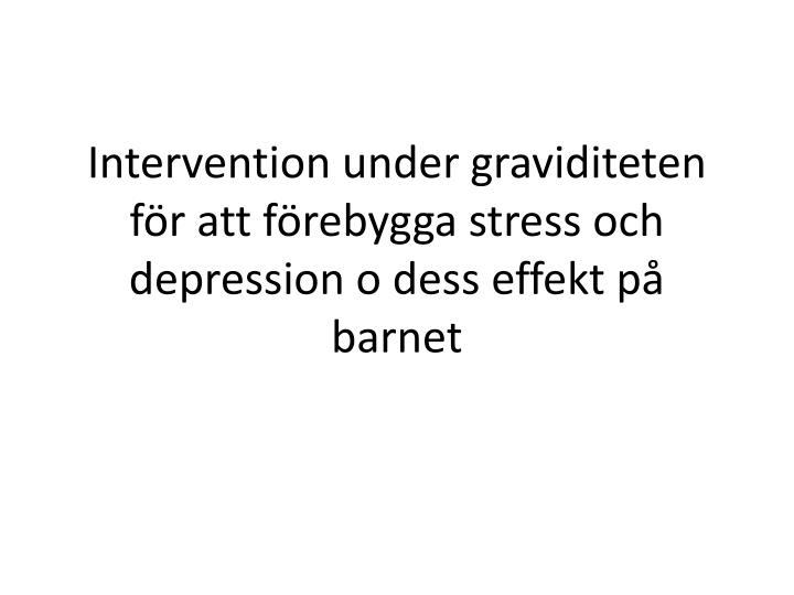 intervention under graviditeten f r att f rebygga stress och depression o dess effekt p barnet