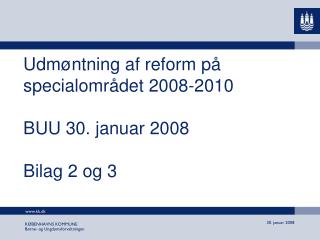 Udmøntning af reform på specialområdet 2008-2010 BUU 30. januar 2008 Bilag 2 og 3