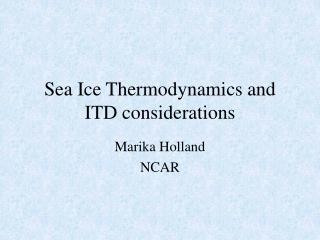 Sea Ice Thermodynamics and ITD considerations